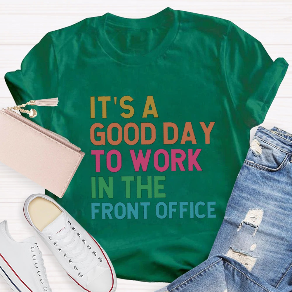 It'S A Good Day To Work In The Front Office T-Shirt