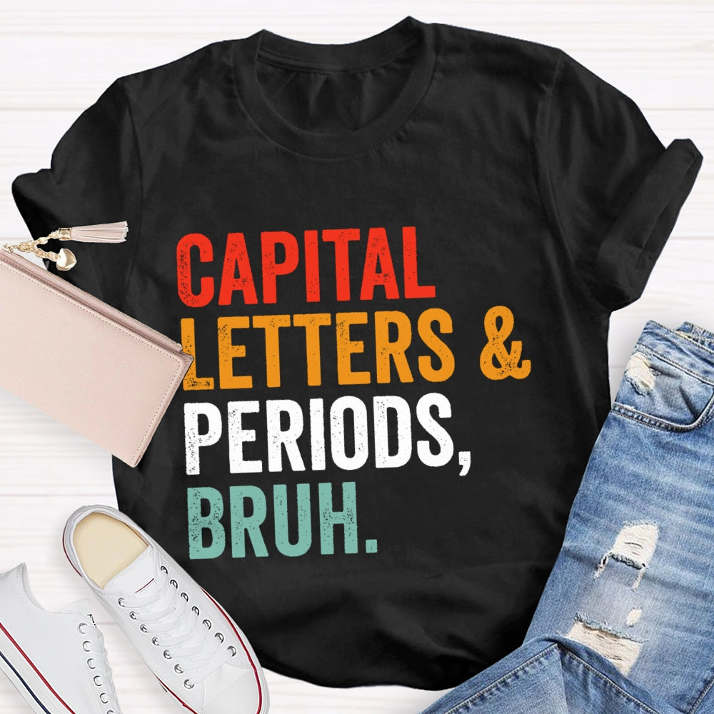 Capital Letters And Periods Bruh Letters T-shirt