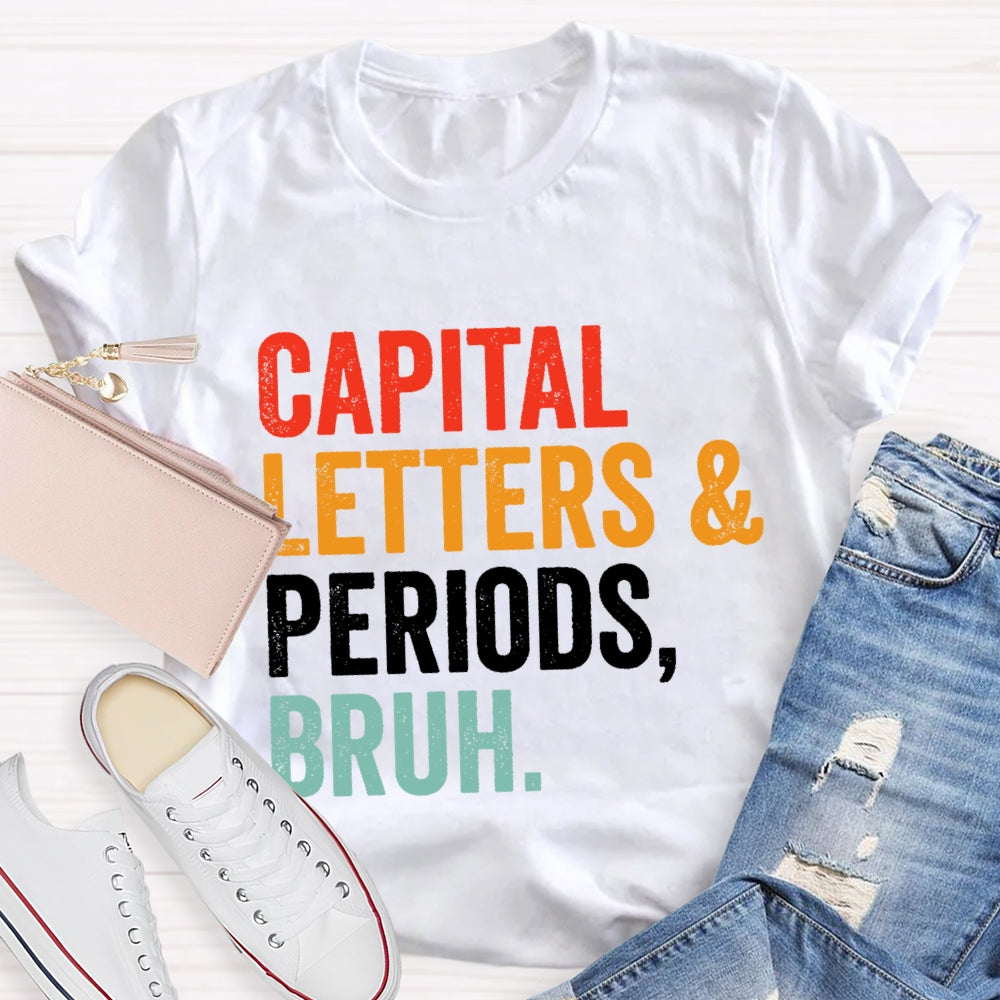 Capital Letters And Periods Bruh Letters T-shirt