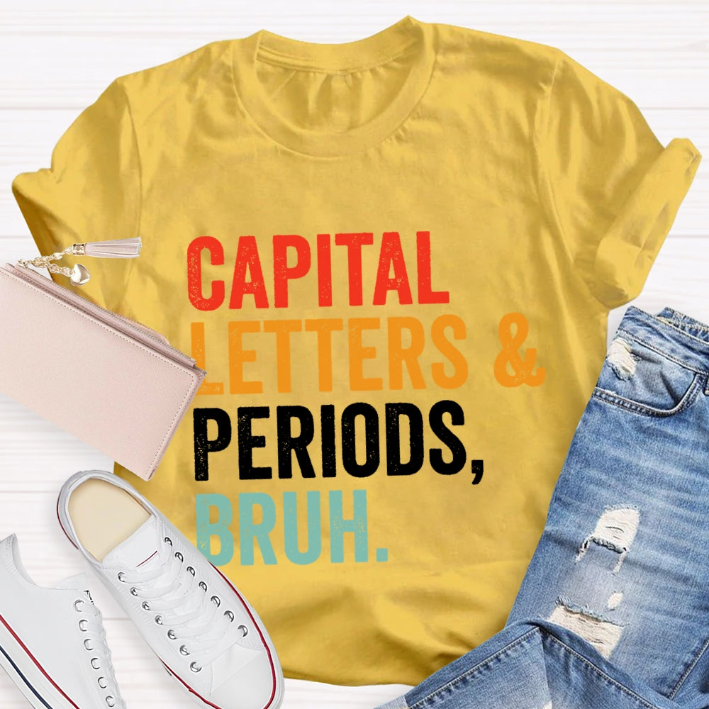 Capital Letters And Periods Bruh Letters T-shirt