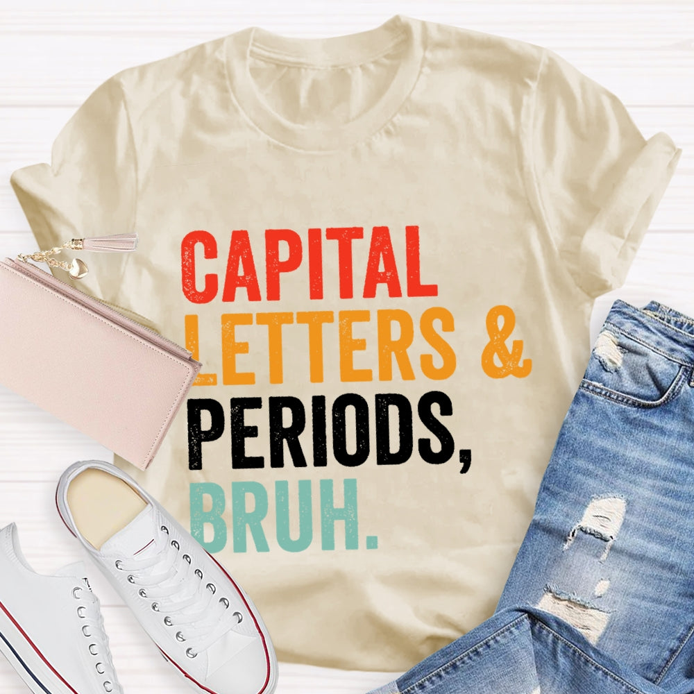 Capital Letters And Periods Bruh Letters T-shirt