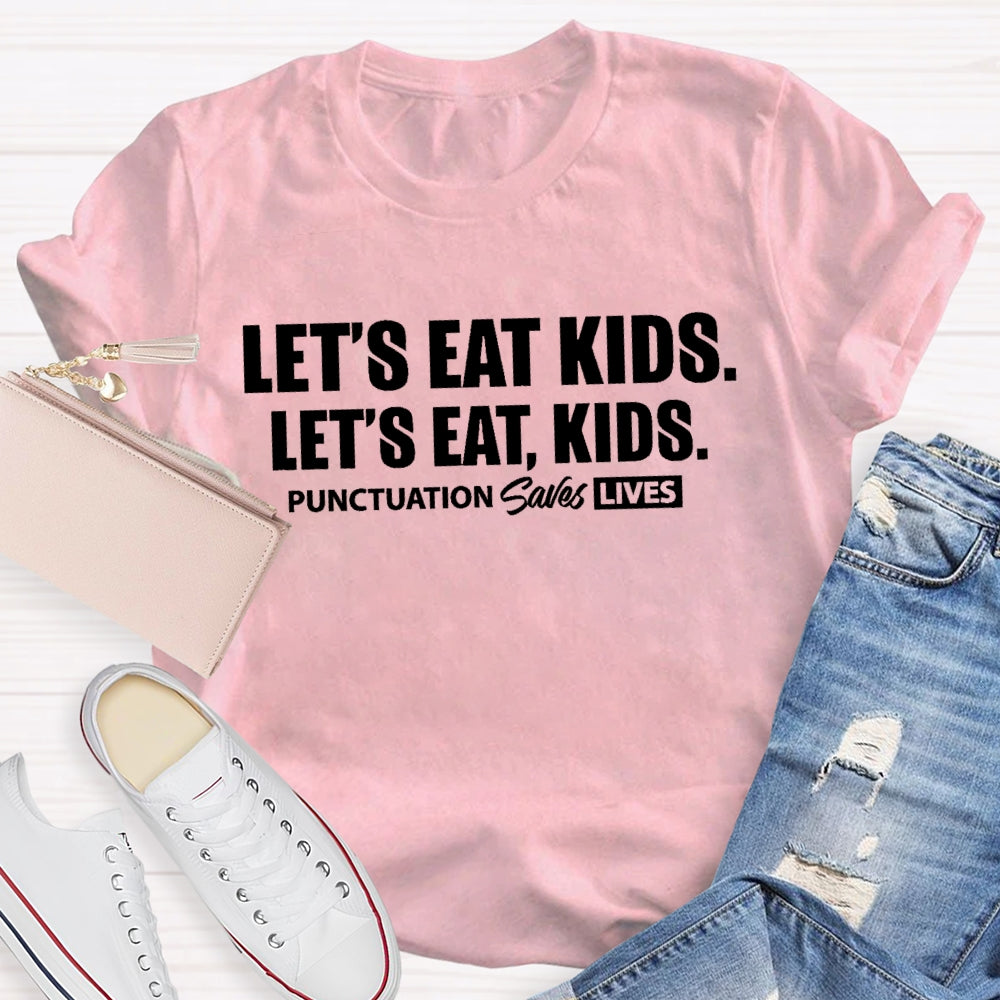 Let'S Eat Kids Punctuation Saves Lives Letters T-shirt