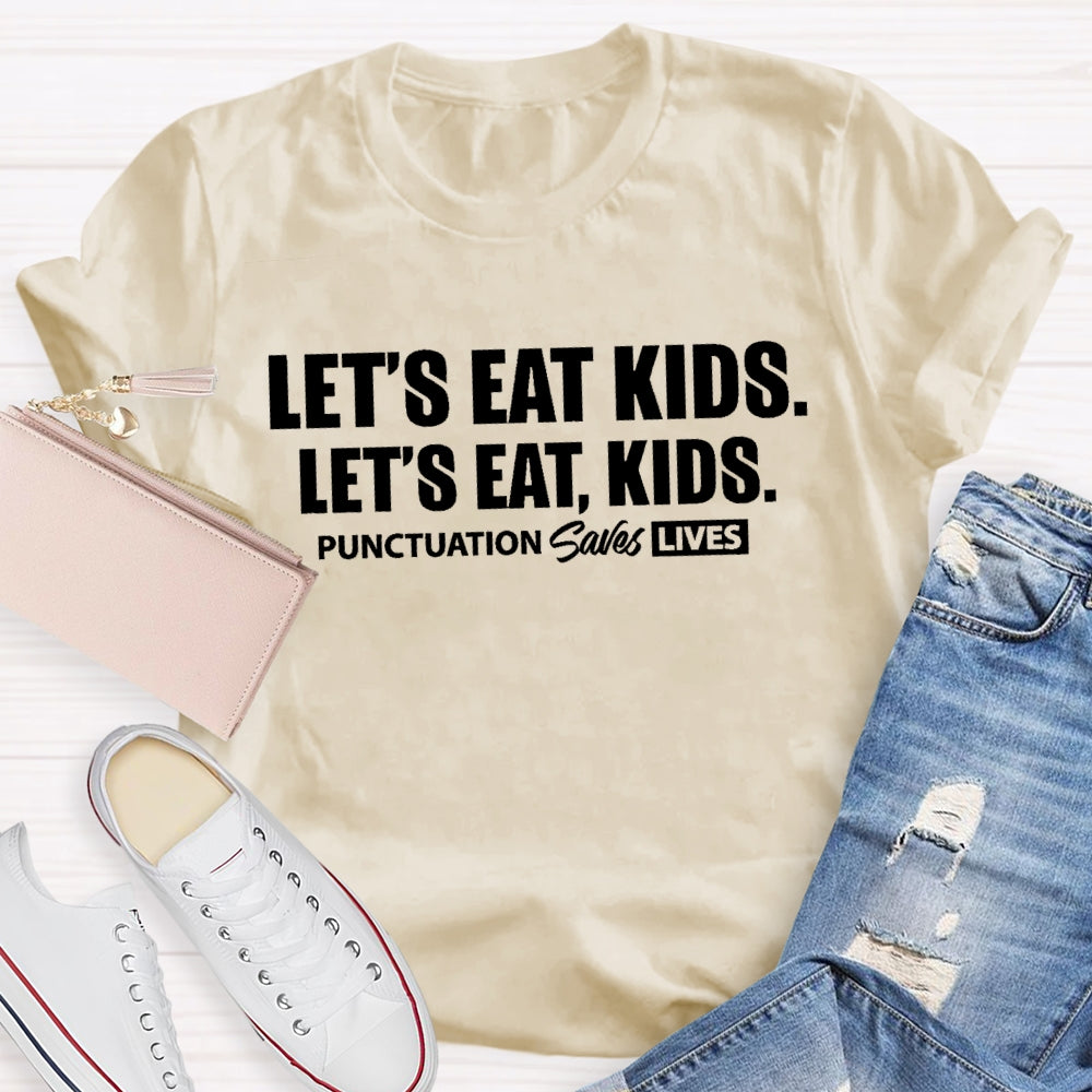 Let'S Eat Kids Punctuation Saves Lives Letters T-shirt
