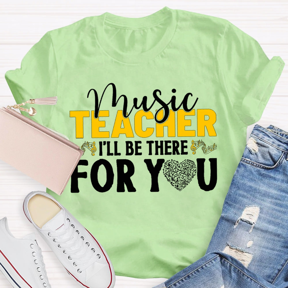 Music Teacher I'Ll Be There For You Music Burns Heart T-shirt