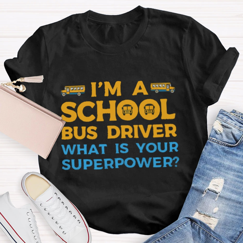 I'm A School Bus Driver What's Your Superpower T-shirt