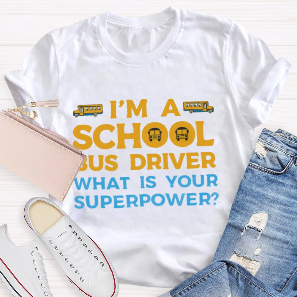 I'm A School Bus Driver What's Your Superpower T-shirt