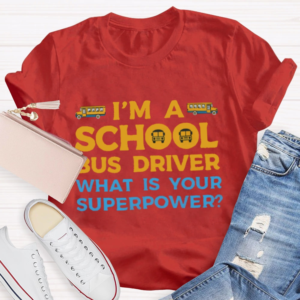 I'm A School Bus Driver What's Your Superpower T-shirt