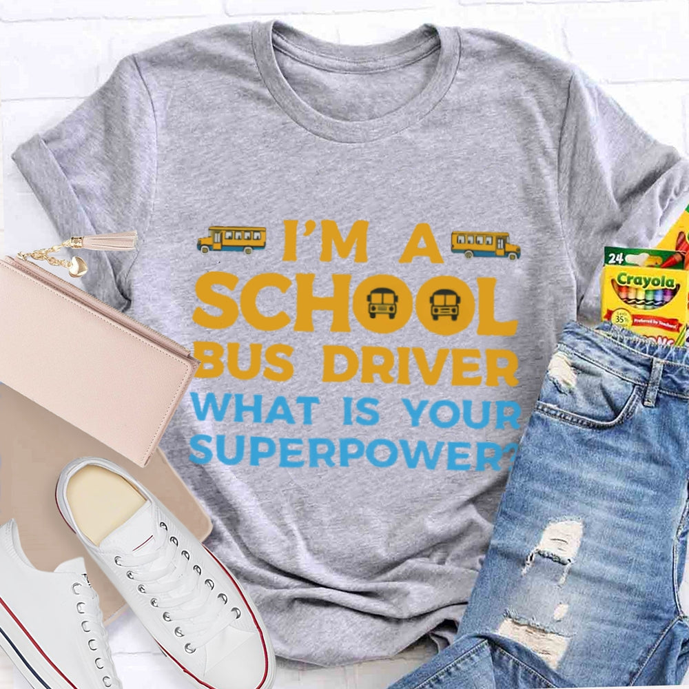 I'm A School Bus Driver What's Your Superpower T-shirt