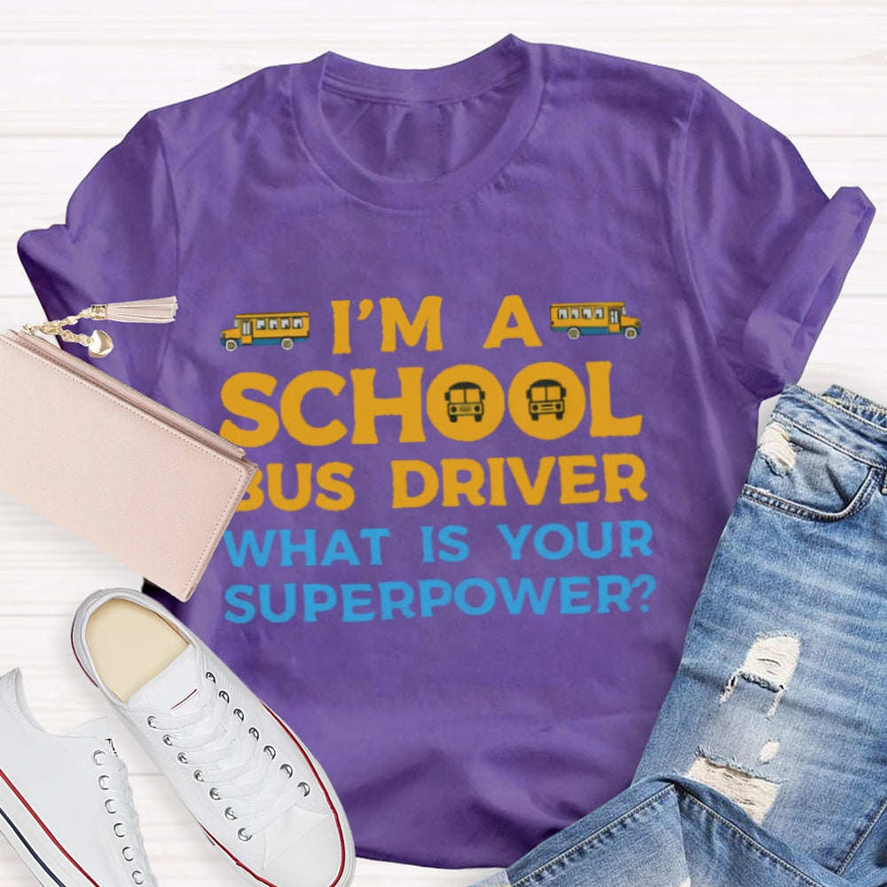 I'm A School Bus Driver What's Your Superpower T-shirt