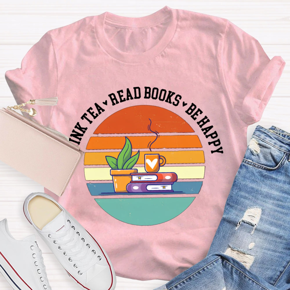 Drink Tea Read Books Be Happy Think More T-shirt