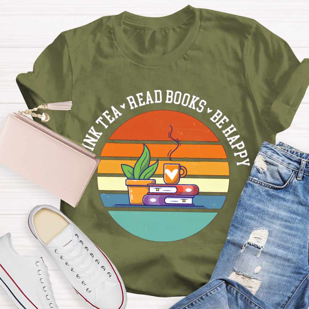 Drink Tea Read Books Be Happy Think More T-shirt