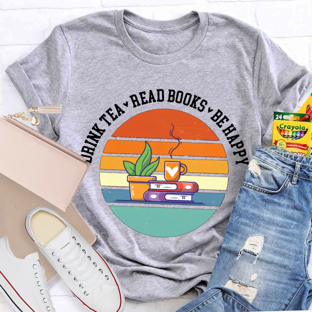 Drink Tea Read Books Be Happy Think More T-shirt