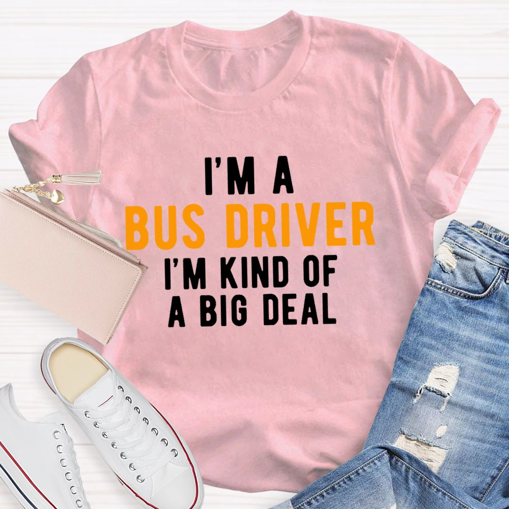 I'm A Bus Driver I'm Kind Of A Big Deal T-shirt