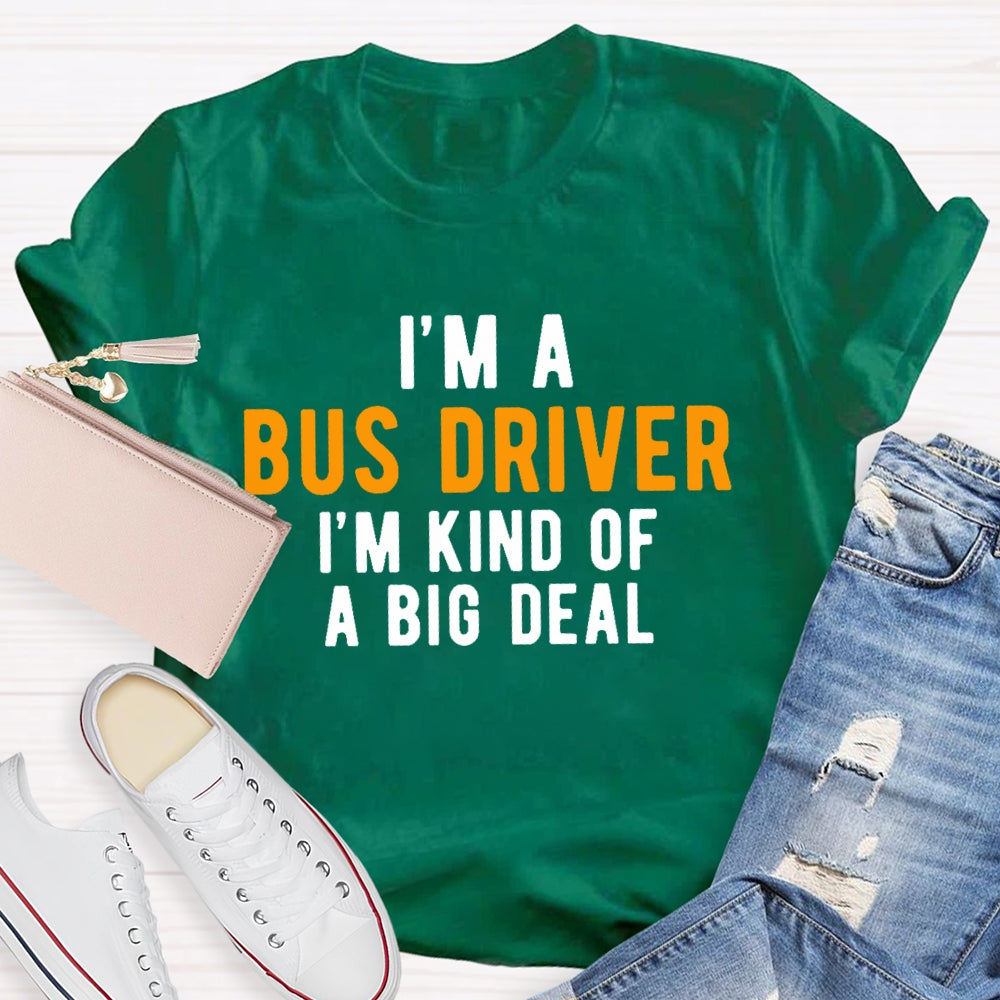 I'm A Bus Driver I'm Kind Of A Big Deal T-shirt