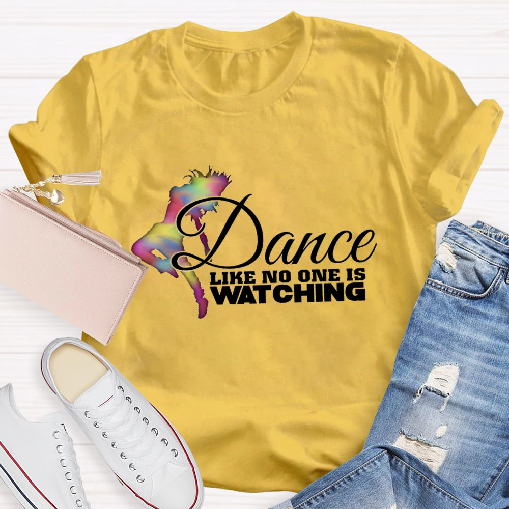 Dance Like No One Is Watching T-Shirt