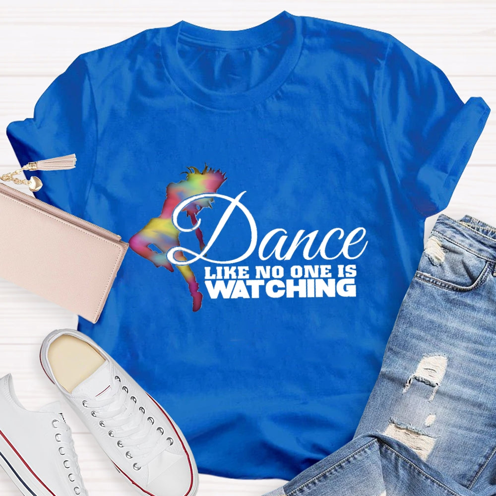 Dance Like No One Is Watching T-Shirt