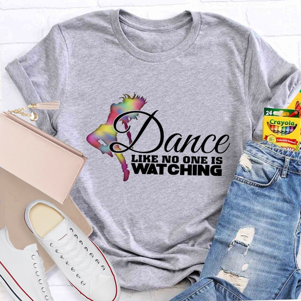 Dance Like No One Is Watching T-Shirt