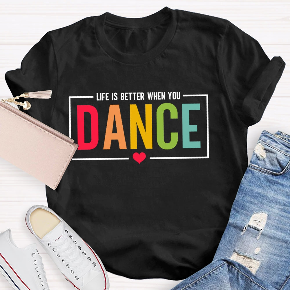 Life Is Better When You Dance Letters T-shirt