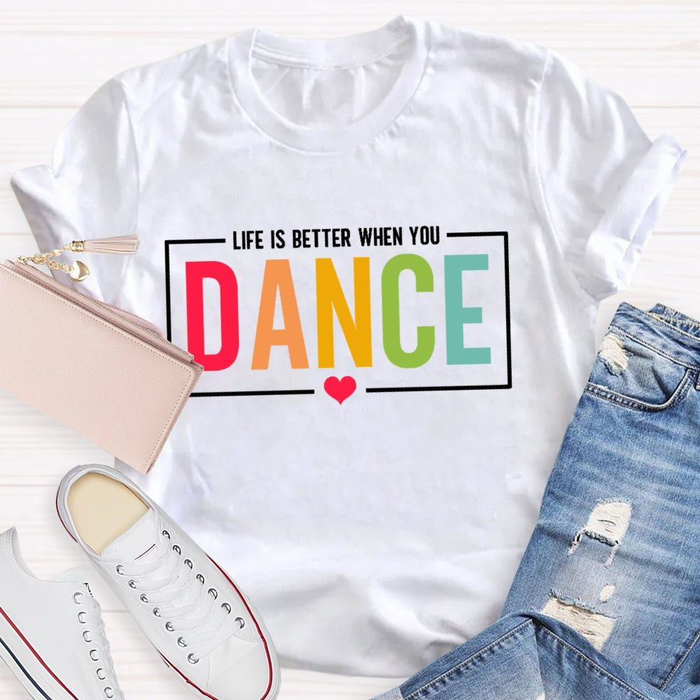 Life Is Better When You Dance Letters T-shirt