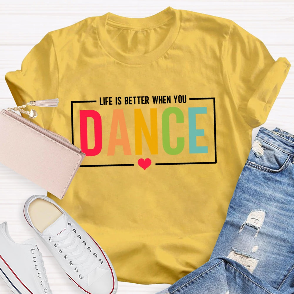 Life Is Better When You Dance Letters T-shirt