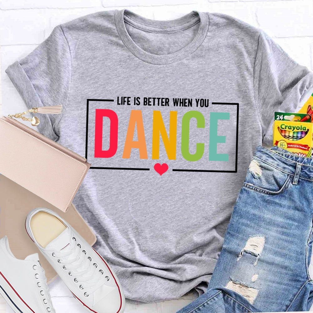 Life Is Better When You Dance Letters T-shirt