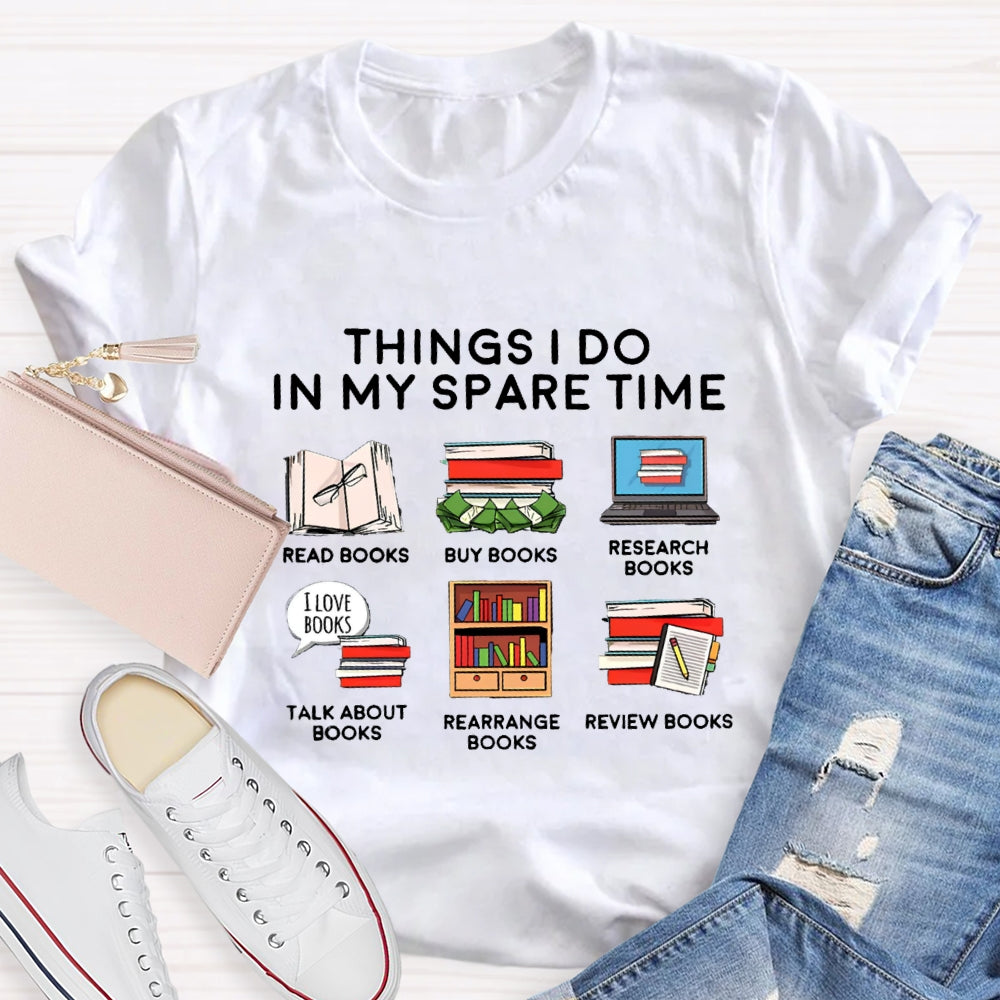 Things I Do In My Spare Time Read Book Buy Books Book Lover T-Shirt