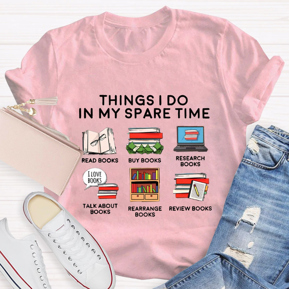 Things I Do In My Spare Time Read Book Buy Books Book Lover T-Shirt