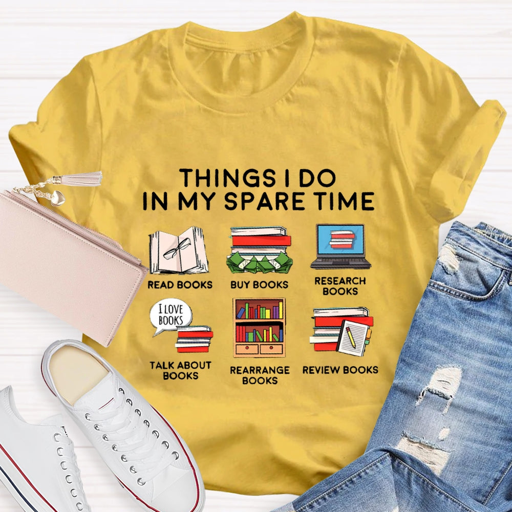 Things I Do In My Spare Time Read Book Buy Books Book Lover T-Shirt
