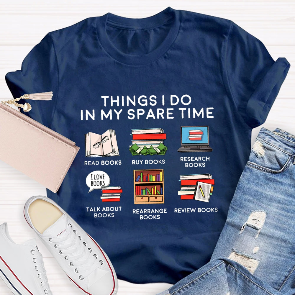Things I Do In My Spare Time Read Book Buy Books Book Lover T-Shirt