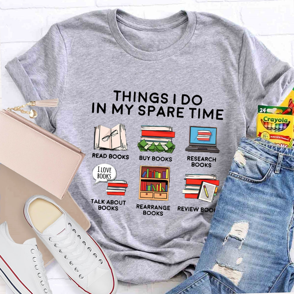 Things I Do In My Spare Time Read Book Buy Books Book Lover T-Shirt