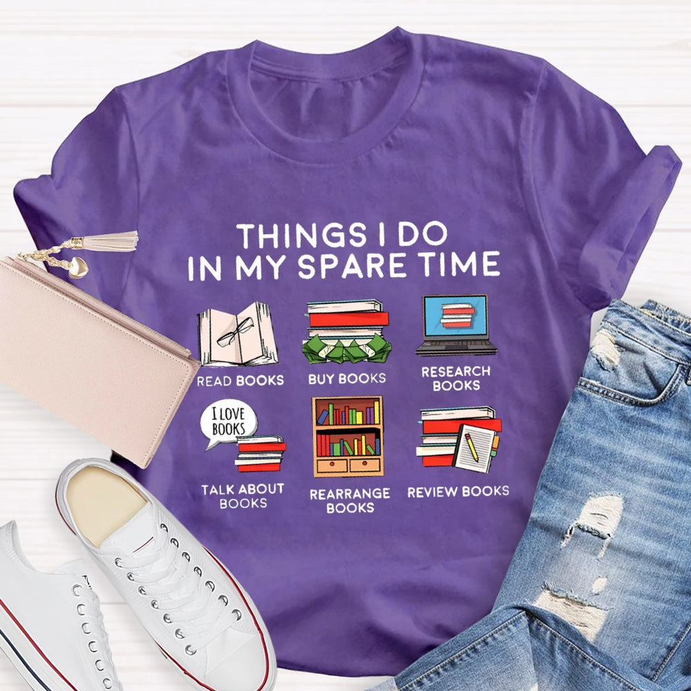 Things I Do In My Spare Time Read Book Buy Books Book Lover T-Shirt