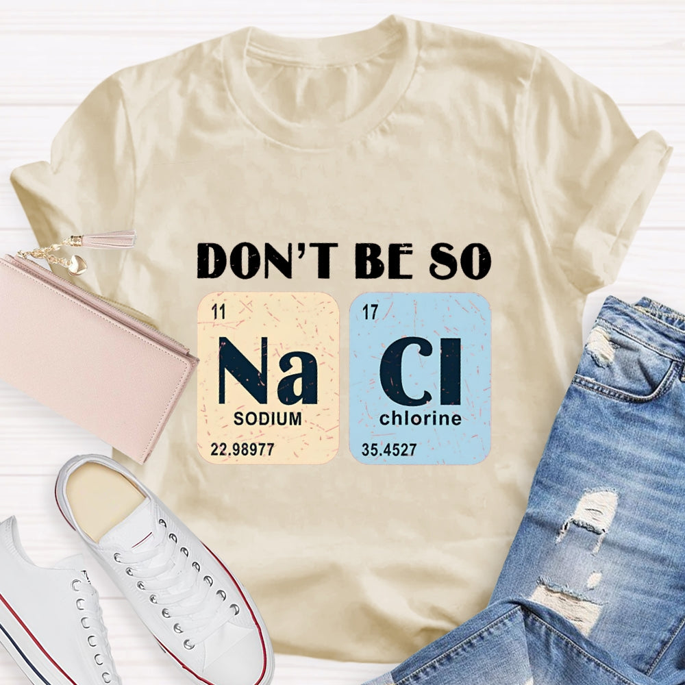 Don't Be So Naci Funny Science Teacher T-Shirt