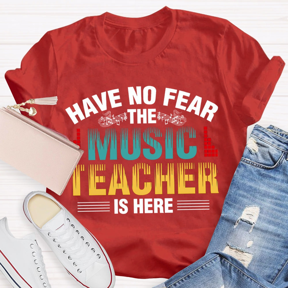 Have No Fear The Music Teacher Is Here Music Teacher T-shirt