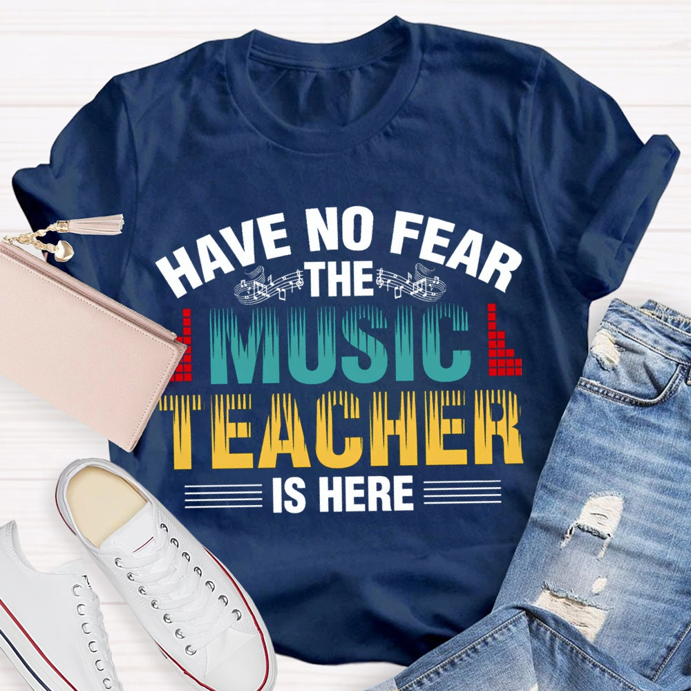 Have No Fear The Music Teacher Is Here Music Teacher T-shirt
