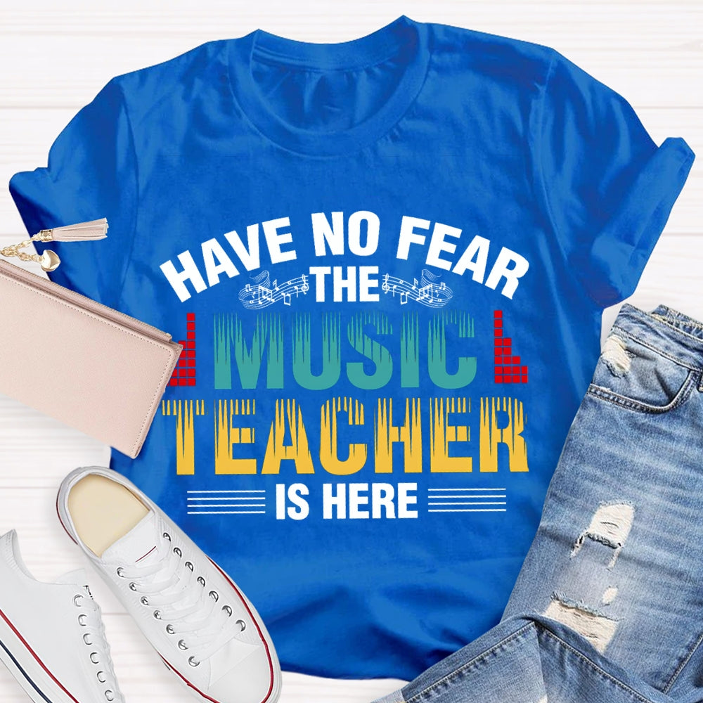 Have No Fear The Music Teacher Is Here Music Teacher T-shirt