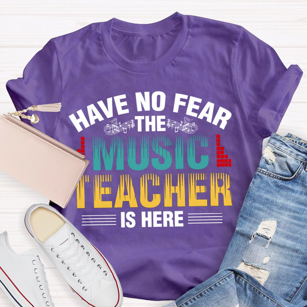 Have No Fear The Music Teacher Is Here Music Teacher T-shirt