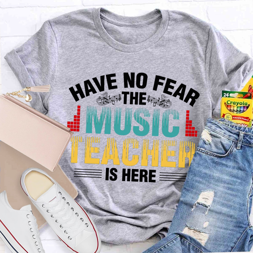 Have No Fear The Music Teacher Is Here Music Teacher T-shirt