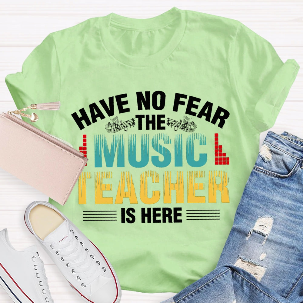 Have No Fear The Music Teacher Is Here Music Teacher T-shirt
