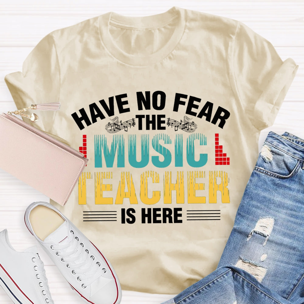 Have No Fear The Music Teacher Is Here Music Teacher T-shirt