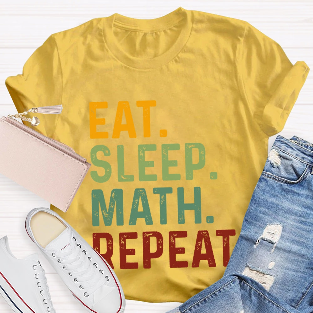 Eat Sleep Math Repeat For Math Teachers T-shirt
