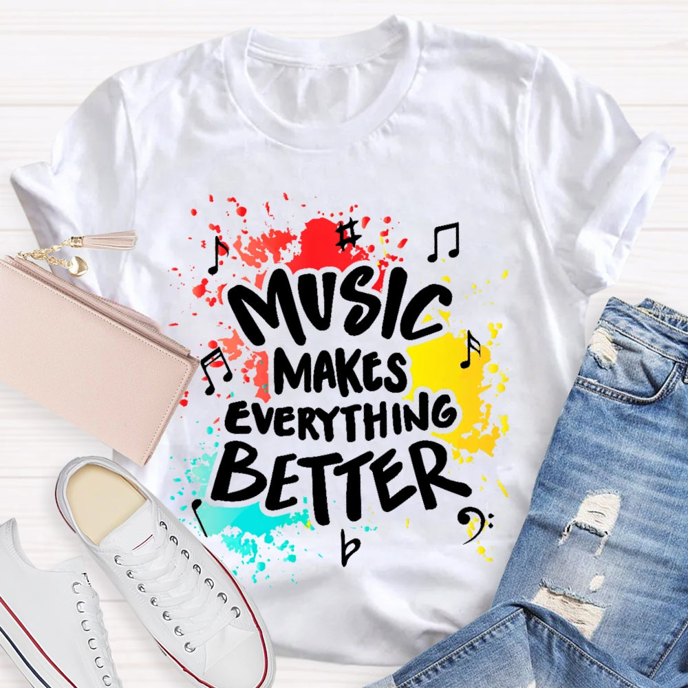 Music Makes Everything Better T-shirt