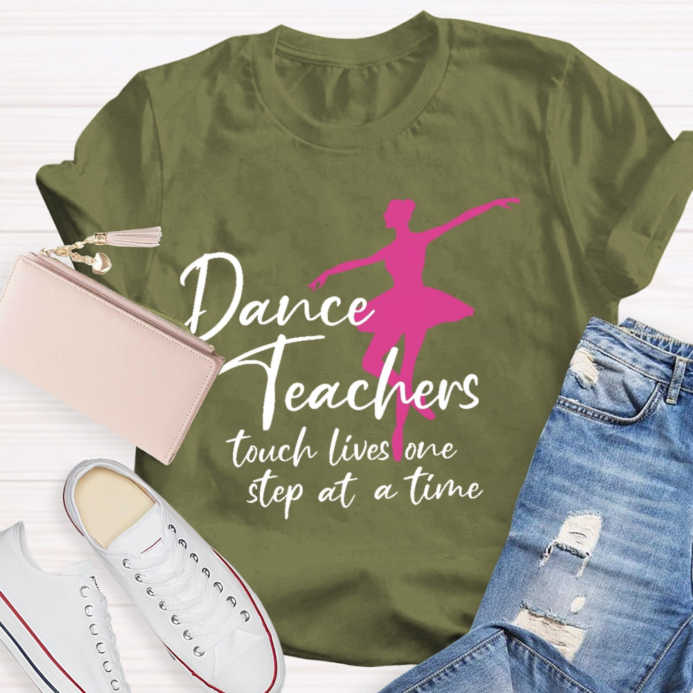 Dancer Teachers Touch Lives One Step At A Time T-shirt