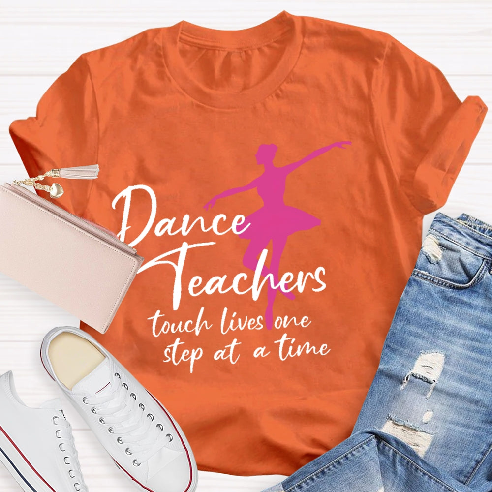 Dancer Teachers Touch Lives One Step At A Time T-shirt