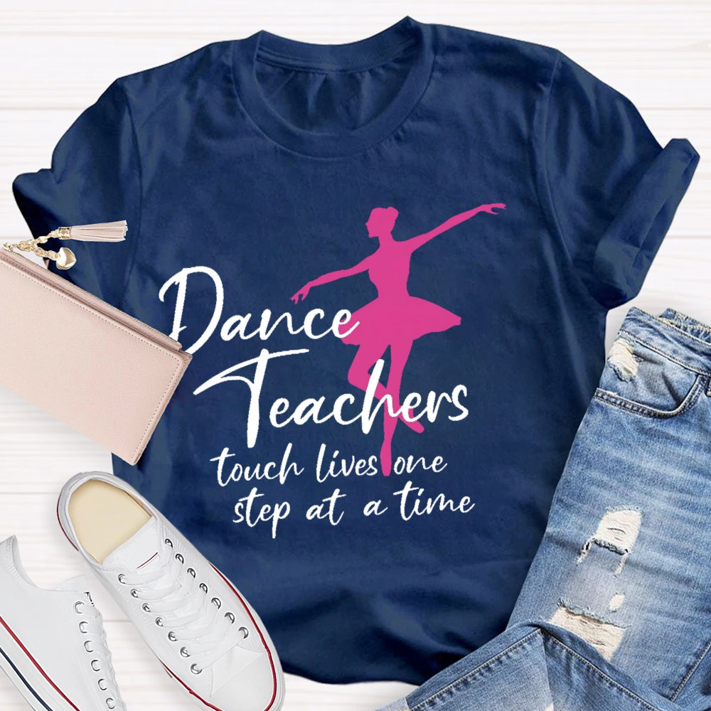 Dancer Teachers Touch Lives One Step At A Time T-shirt