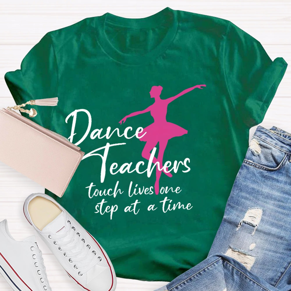 Dancer Teachers Touch Lives One Step At A Time T-shirt