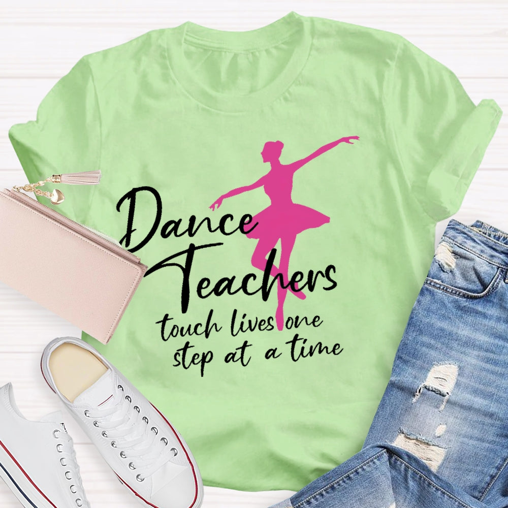 Dancer Teachers Touch Lives One Step At A Time T-shirt