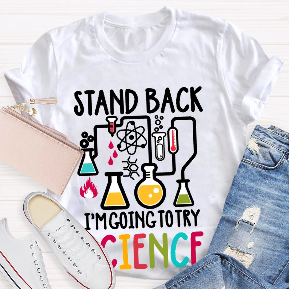 Stand Back I'm Going To Try Science T-shirt