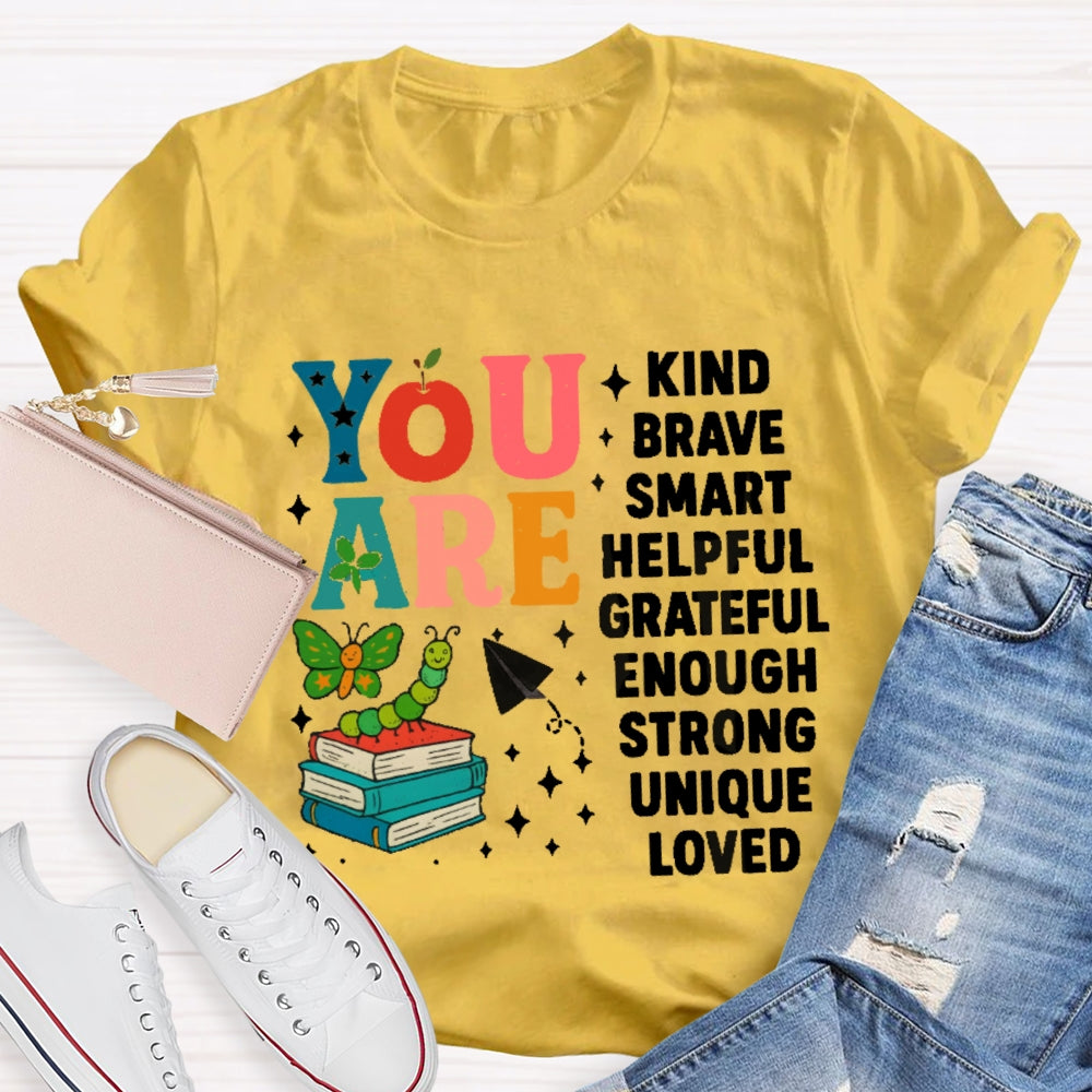 You Are Kind Brave Smart Helpful Grateful Enough Strong Unique Loved T-shirt