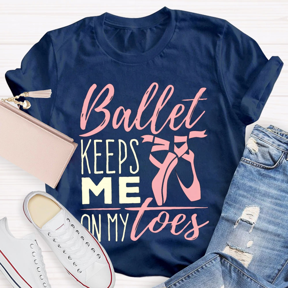 Ballet Keeps Me On My Toes Dance Teacher T-shirt