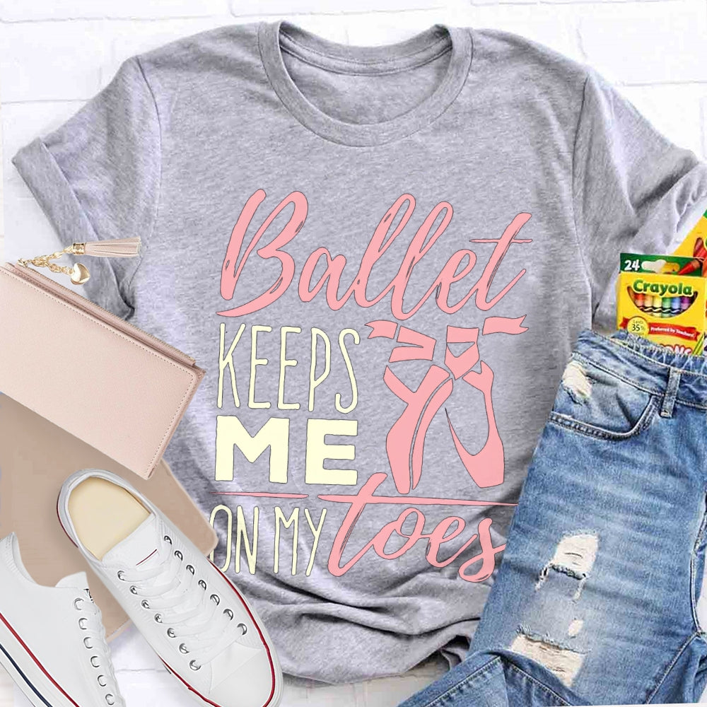 Ballet Keeps Me On My Toes Dance Teacher T-shirt
